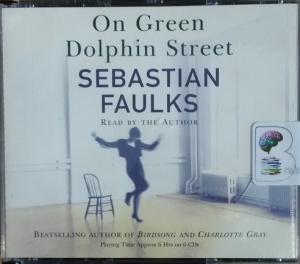 On Green Dophin Street written by Sebastian Faulks performed by Sebastian Faulks on CD (Abridged)